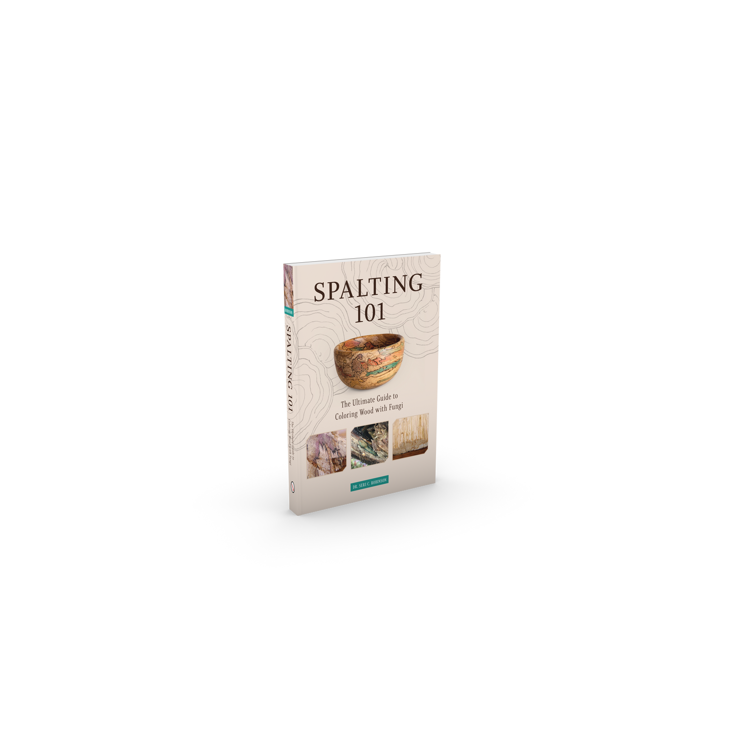 Book - Spalting 101: The Ultimate Guide to Coloring Wood with Fungi